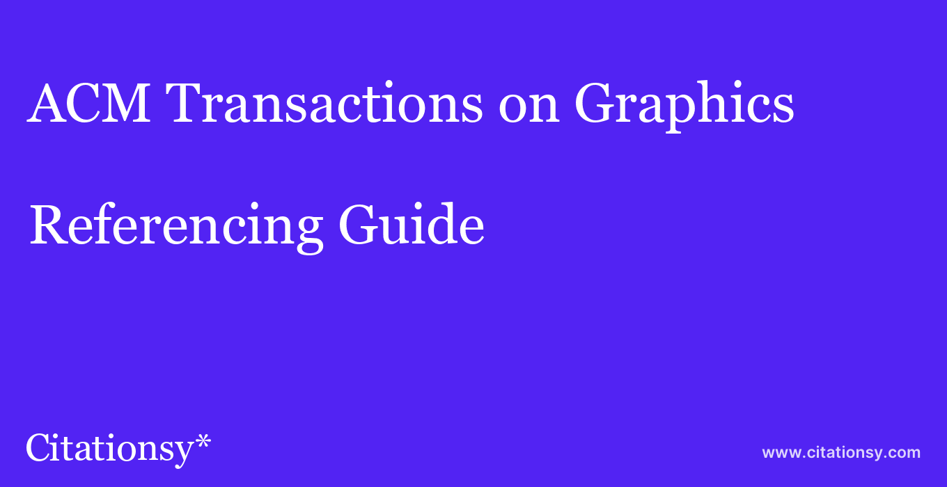 cite ACM Transactions on Graphics  — Referencing Guide